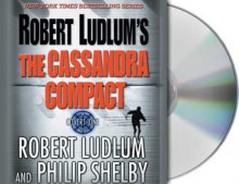 The Cassandra Compact - Robert Ludlum, Philip Shelby