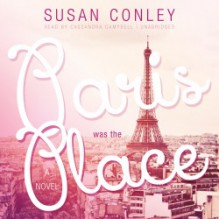 Paris Was the Place - Susan Conley