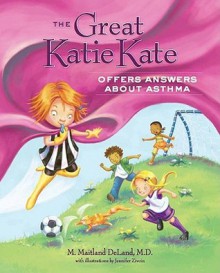 The Great Katie Kate Offers Answers about Asthma - M. Maitland DeLand, Jennifer Zivoin