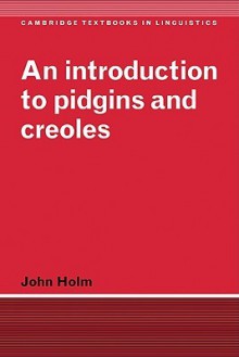 An Introduction to Pidgins and Creoles - John Holm