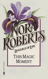 This Magic Moment (Language of Love #24 - Iris) - Nora Roberts