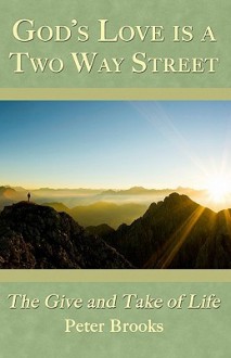 God's Love Is a Two Way Street: The Give and Take of Life - Peter Brooks