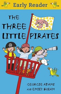 The Three Little Pirates (Early Reader) - Georgie Adams, Emily Bolam