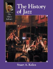 The History of Jazz (The Music Library) - Stuart A. Kallen