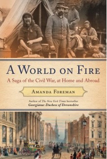 A World on Fire: Britain's Crucial Role in the American Civil War - Amanda Foreman