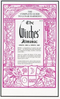 The Witches' Almanac Spring 2004 To Spring 2005: The Complete Guide To Lunar Harmony (Witches Almanac, 2004 2005) - Witches Almanac