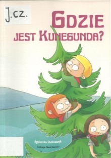 Gdzie jest Kunegunda? - Agnieszka Stelmaszyk