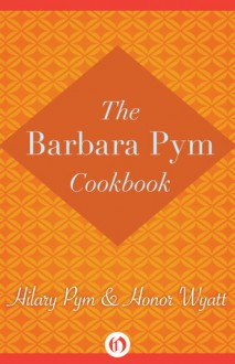 The Barbara Pym Cookbook - Hilary Pym, Honor Wyatt