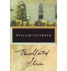 Faulkner: Uncollected Stories - William Faulkner