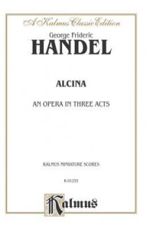 Alcina, 1735: Kalmus Edition - Georg Friedrich Händel