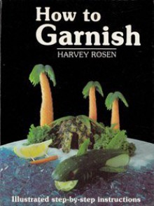 How to Garnish - Harvey Rosen