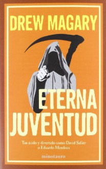 Eterna Juventud - Drew Magary