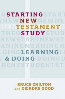 Starting New Testament Study: Learning and Doing - Bruce Chilton