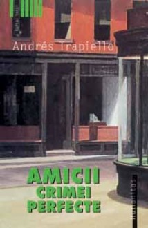 Amicii crimei perfecte - Andrés Trapiello, Cornelia Rădulescu