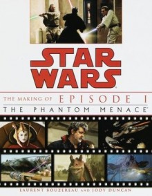 The Making of Star Wars: Episode 1: The Phantom Menace - Laurent Bouzereau, Jody Duncan