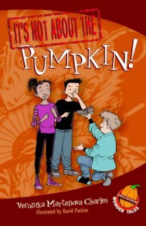 It's Not about the Pumpkin!: Easy-to-Read Wonder Tales - Veronika Martenova Charles, David Parkins