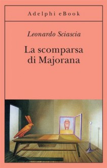 La scomparsa di Majorana (Gli Adelphi) (Italian Edition) - Leonardo Sciascia