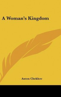 A Woman's Kingdom - Anton Chekhov