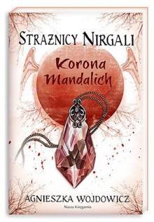 Strażnicy Nirgali 3. Korona Mandalich - Agnieszka Wojdowicz