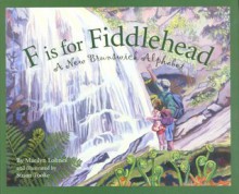 F Is for Fiddlehead: A New Brunswick Alphabet - Marilyn Lohnes, Susan Tooke