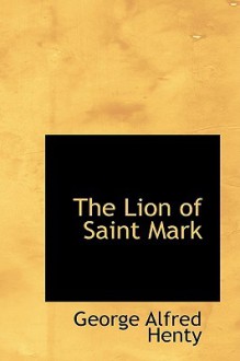 The Lion of Saint Mark - G.A. Henty