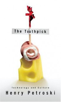 The Toothpick: Technology and Culture - Henry Petroski