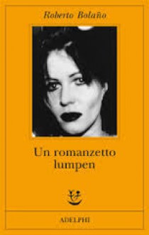 Un romanzetto lumpen - Roberto Bolaño, Ilide Carmignani