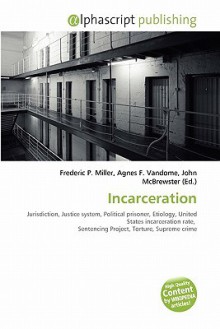 Incarceration - Agnes F. Vandome, John McBrewster, Sam B Miller II