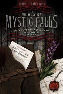 A Visitor's Guide to Mystic Falls: Your Favorite Authors on The Vampire Diaries - Red, Vee, Leah Wilson