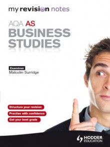 AQA AS Business Studies: My Revision Notes - Malcolm Surridge