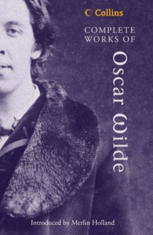 Complete Works of Oscar Wilde - Oscar Wilde, Merlin Holland