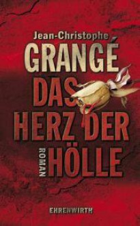 Das Herz der Hölle - Jean-Christophe Grangé, Thorsten Schmidt