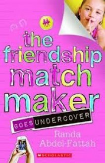 The Friendship Matchmaker Goes Undercover - Randa Abdel-Fattah