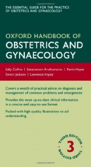 Oxford Handbook of Obstetrics and Gynaecology (Oxford Handbook Series) - Sally Collins, Sabaratnam Arulkumaran, Kevin Hayes, Simon Jackson