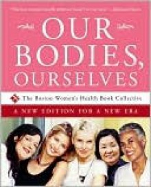 Our Bodies, Ourselves: A New Edition for a New Era - Judy Norsigian