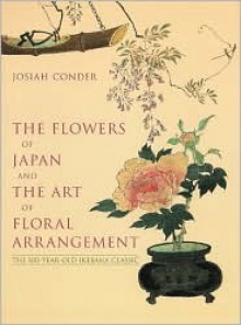 The Flowers of Japan and the Art of Floral Arrangement - Josiah Conder, Paula Pryke, Joseph LaPenta, P. Pryke