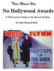 These Movies Won NO HOLLYWOOD AWARDS: A Film-Lover's Guide to the Best of the Rest (Hollywood Classics) - John Howard Reid