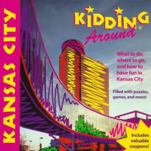 Kidding Around Kansas City: What to Do, Where to Go, and How to Have Fun in Kansas City - Lisa Harkrader, Suzanne Lieurance, Susan Lieurance, Suzanne Lieruance