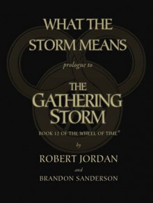 What the Storm Means: Prologue to The Gathering Storm - Robert Jordan, Brandon Sanderson