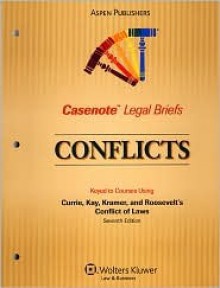 Casenote Legal Briefs: Conflicts, Keyed to Currie, Kay, Kramer, and Roosevelt - Casenote Legal Briefs