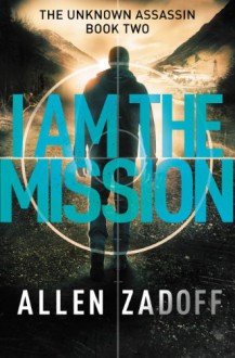 I Am the Mission (The Unknown Assassin) - Allen Zadoff