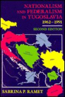 Nationalism And Federalism In Yugoslavia, 1962 1991 - Sabrina P. Ramet