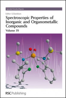 Spectroscopic Properties of Inorganic and Organometallic Compounds - Royal Society of Chemistry, Keith B. Dillon, Royal Society of Chemistry, Keith B Dillon