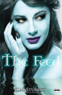 The Feed - C.M. Stunich