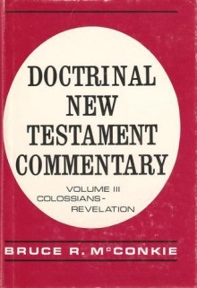 Doctrinal New Testament Commentary, Vol. 3 - Bruce R. McConkie