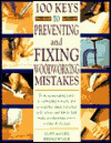 100 Keys to Preventing and Fixing Woodworking Mistakes 100 Keys to Preventing and Fixing Woodworking Mistakes - Alan Bridgewater, Gill Bridgewater