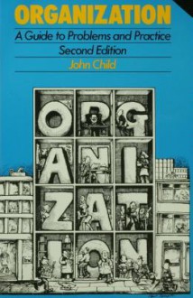 Organization: A Guide to Problems and Practice - John Child