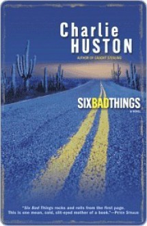 Six Bad Things: A Novel - Charlie Huston