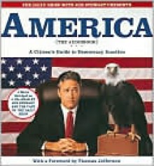 America (The Book): A Citizen's Guide to Democracy Inaction - Jon Stewart, Steve Bodow, David Rakhoff, Stephen Colbert