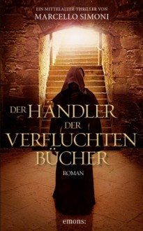 Der Händler der verfluchten Bücher (Klappenbroschur) - Marcello Simoni, Barbara Neeb, Katharina Schmidt